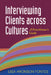 Interviewing Clients Across Cultures: A Practitioner's Guide by Lisa Aronson Fontes