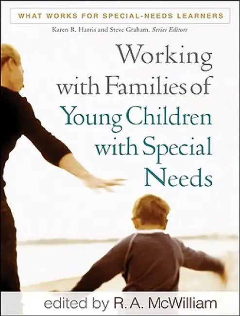 Working with Families of Young Children with Special Needs by R. A. McWilliam