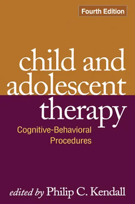 Child and Adolescent Therapy: Cognitive-Behavioral Procedures by Philip C. Kendall