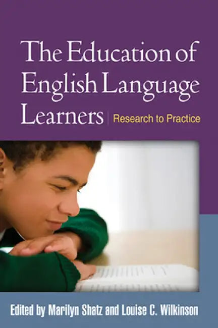 The Education of English Language Learners: Research to Practice by Marilyn Shatz