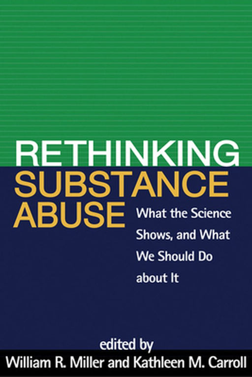 Rethinking Substance Abuse: What the Science Shows, and What We Should Do about It by William R. Miller