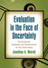Evaluation in the Face of Uncertainty: Anticipating Surprise and Responding to the Inevitable by Jonathan A. Morell