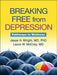 Breaking Free from Depression: Pathways to Wellness by Jesse H. Wright