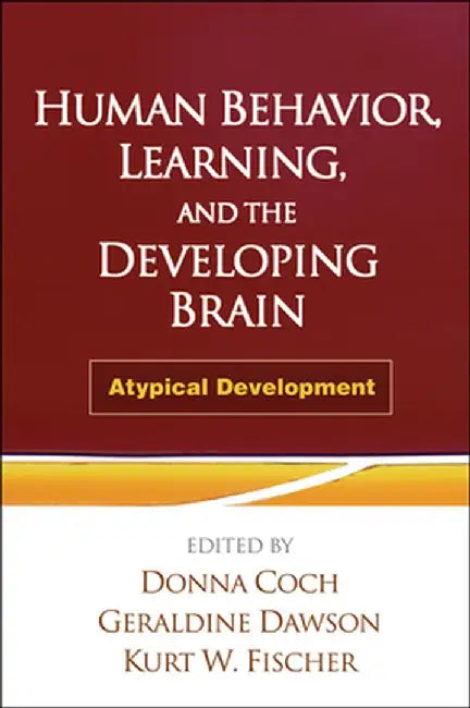 Human Behavior, Learning, and the Developing Brain: Atypical Development by Donna Coch