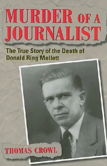 Murder of a Journalist: The True Story of the Death of Donald Ring Mellett by Crowl