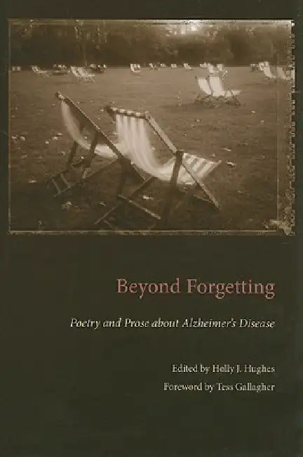 Beyond Forgetting: Poetry and Prose about Alzheimer's Disease by Hughes, Tess Gallagher