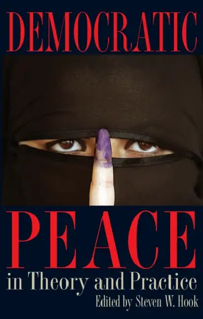 Democratic Peace in Theory and Practice by Steven W. Hook