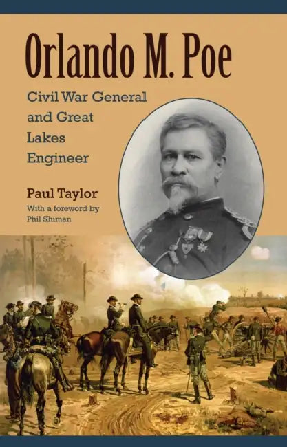 Orlando M. Poe: Civil War General and Great Lakes Engineer by Taylor, Phil Shiman