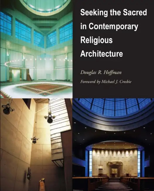 Seeking the Sacred in Contemporary Religious Architecture by Hoffman, Michael J. Crosbie