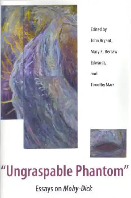 Ungraspable Phantom: Essays on Moby-Dick by Bercaw Edwards, John Bryant, Timothy Marr