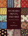 Wearable Prints, 1760-1860: History, Materials, and Mechanics by Greene