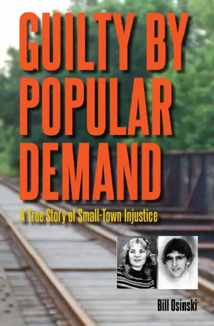 Guilty by Popular Demand: A True Story of Small-Town Injustice by Osinski