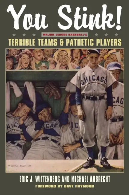 You Stink!: Major League Baseball's Terrible Teams and Pathetic Players by Aubrecht, Eric J. Wittenburg, Dave Raymond