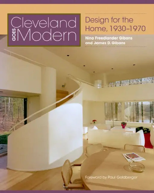 Cleveland Goes Modern: Design for the Home, 1930-1970 by Gibans, James D. Gibans, Paul Goldberger
