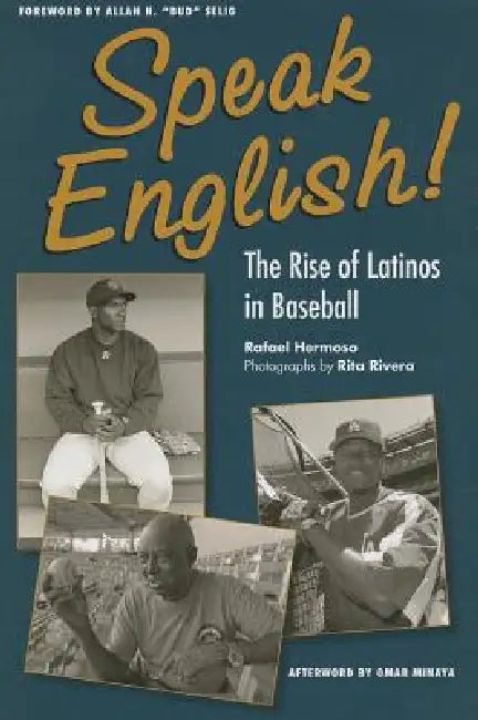 Speak English!: The Rise of Latinos in Baseball by Hermoso, Rita Rivera, Seling Allan (Bud)