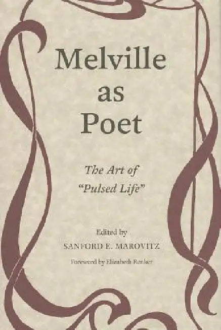 Melville as Poet: The Art of "Pulsed Life" by Marovitz, Elizabeth Renker