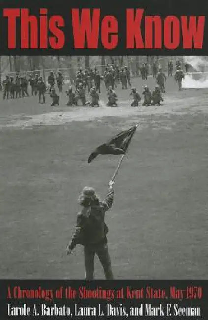 This We Know: A Chronology of the Shootings at Kent State, May 1970 by Barbato, Carole A.