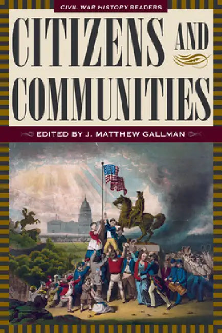 Citizens and Communities: Civil War History Readers, Volume 4 by Gallman