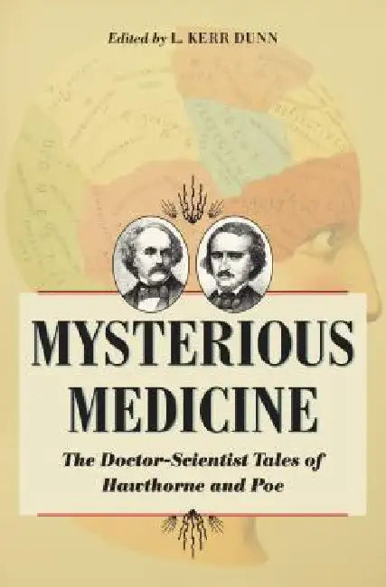 Mysterious Medicine: The Doctor-Scientist Tales of Hawthorne and Poe by Dunn