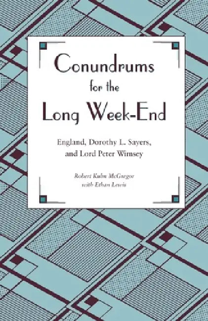 Conundrums for the Long Week-End: England, Dorothy L. Sayers, and Lord Peter Wimsey by McGregor