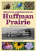 Discovery and Renewal on Huffman Prairie: Where Aviation Took Wing by David Nolin