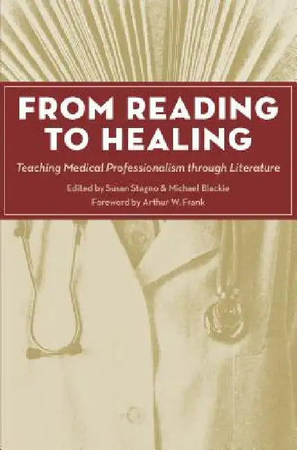 From Reading to Healing: Teaching Medical Professionalism through Literature by Susan Stagno