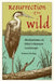 Resurrection of the Wild: Meditations on Ohio's Natural Landscape by Deborah Fleming