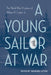 A Young Sailor at War: The World War II Letters of William R. Catton Jr. by Theodore Catton