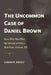 The Uncommon Case of Daniel Brown: How a White Police Officer Was Convicted of Killing a Black Citizen, Baltimore, 1875 by Shufelt