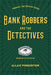 Bank Robbers and the Detectives by Allan Pinkerton