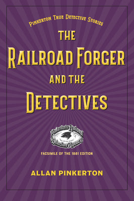 The Railroad Forger and the Detectives by Allan Pinkerton