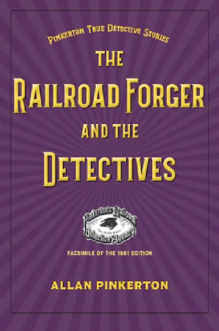 The Railroad Forger and the Detectives by Allan Pinkerton