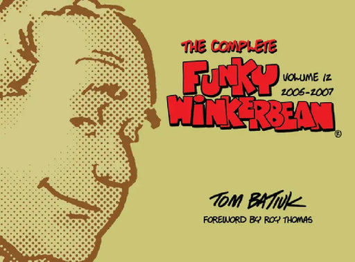 The Complete Funky Winkerbean, Volume 12, 2005-2007 by Tom Batiuk