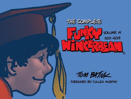 The Complete Funky Winkerbean, Volume 14, 2011-2013 by Tom Batiuk