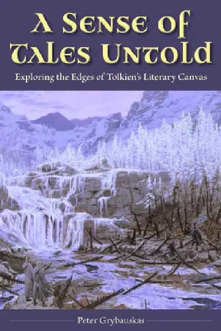 A Sense of Tales Untold: Exploring the Edges of Tolkien's Literary Canvas by Grybauskas