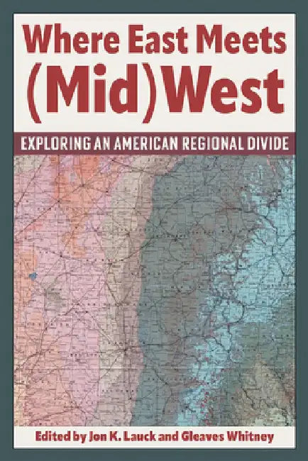 Where East Meets (Mid)West: Exploring an American Regional Divide by Jon K. Lauck