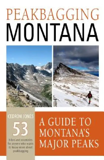 Peakbagging Montana: A Guide to Montana's Major Peaks by Cedron Jones