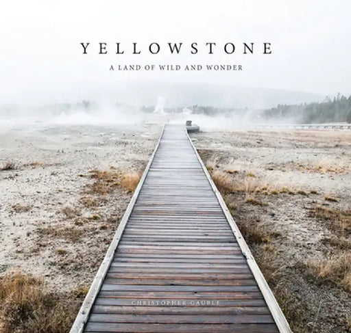 Yellowstone: A Land of Wild and Wonder by Christopher Cauble
