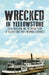 Wrecked in Yellowstone: Greed, Obsession and the Untold Story of Yellowstone's Most Infamous Shipwreck by Mike Stark