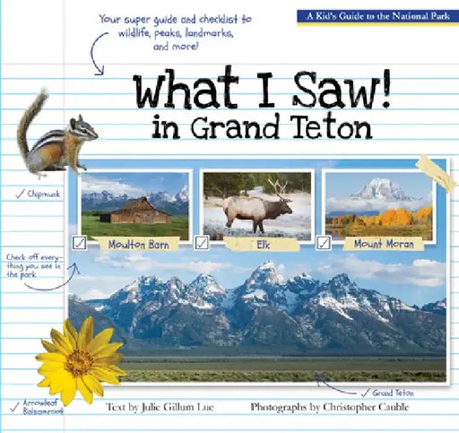 What I Saw in Grand Teton: A Kid's Guide to the National Park by Julie G. Lue