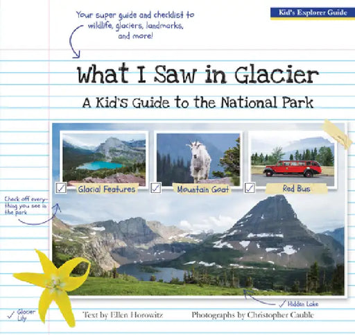 What I Saw in Glacier: A Kid's Guide to the National Park by Ellen Horowitz, Christopher Cauble