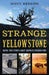 Strange Yellowstone: Weird, True Stories about America's Premier Park by Scott Herring