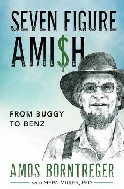 Seven Figure Ami$h: From Buggy to Benz by Myra Miller