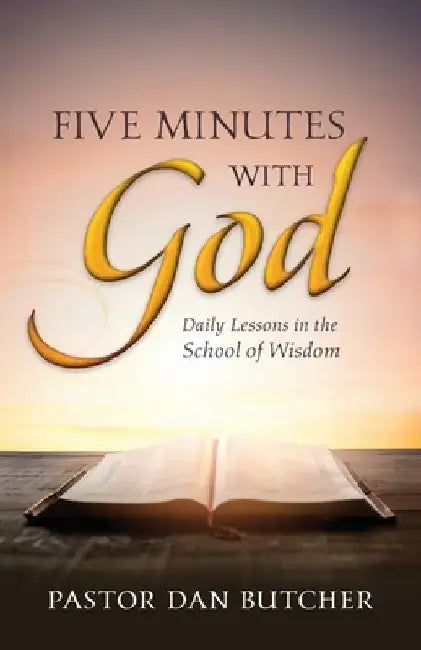 Five Minutes with God: Daily Lessons from the School of Wisdom by Dan Butcher