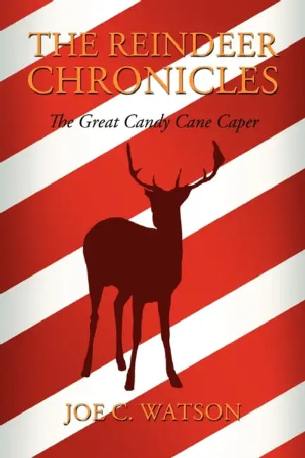The Reindeer Chronicles by Joe C. Watson