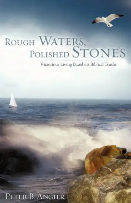 Rough Waters, Polished Stones by Peter B. Angier