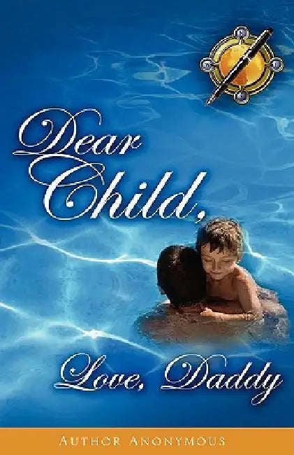 Dear Child, Love, Daddy by Anonymous