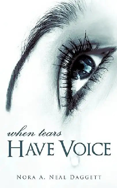 When Tears Have Voice by Nora A. Neal Daggett