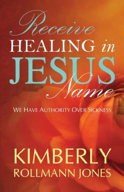 Receive Healing in Jesus Name by Kimberly Rollman