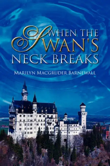 When the Swan's Neck Breaks by Marilyn Macgruder Barnewall